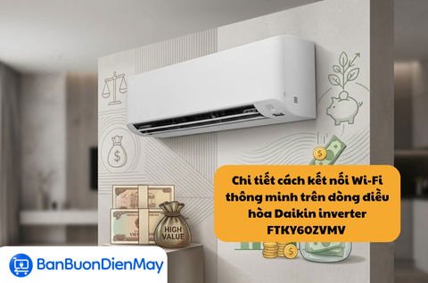Chi tiết cách kết nối Wi-Fi thông minh trên dòng điều hòa Daikin inverter FTKY60ZVMV
