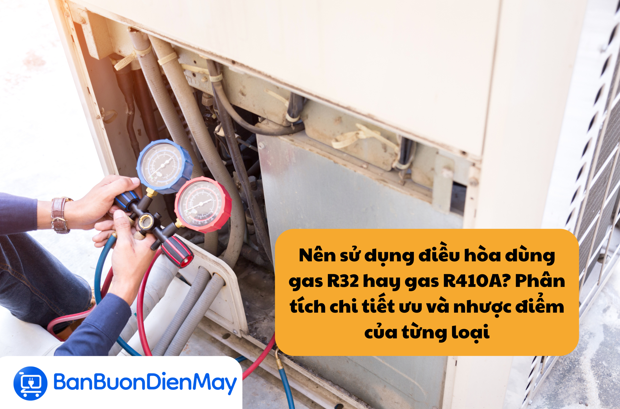 Nên sử dụng điều hòa dùng gas R32 hay gas R410A? Phân tích chi tiết ưu và nhược điểm của từng loại