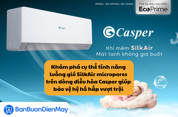 Khám phá cụ thể tính năng luồng gió SilkAir micropores trên dòng điều hòa Casper giúp bảo vệ hệ hô hấp vượt trội