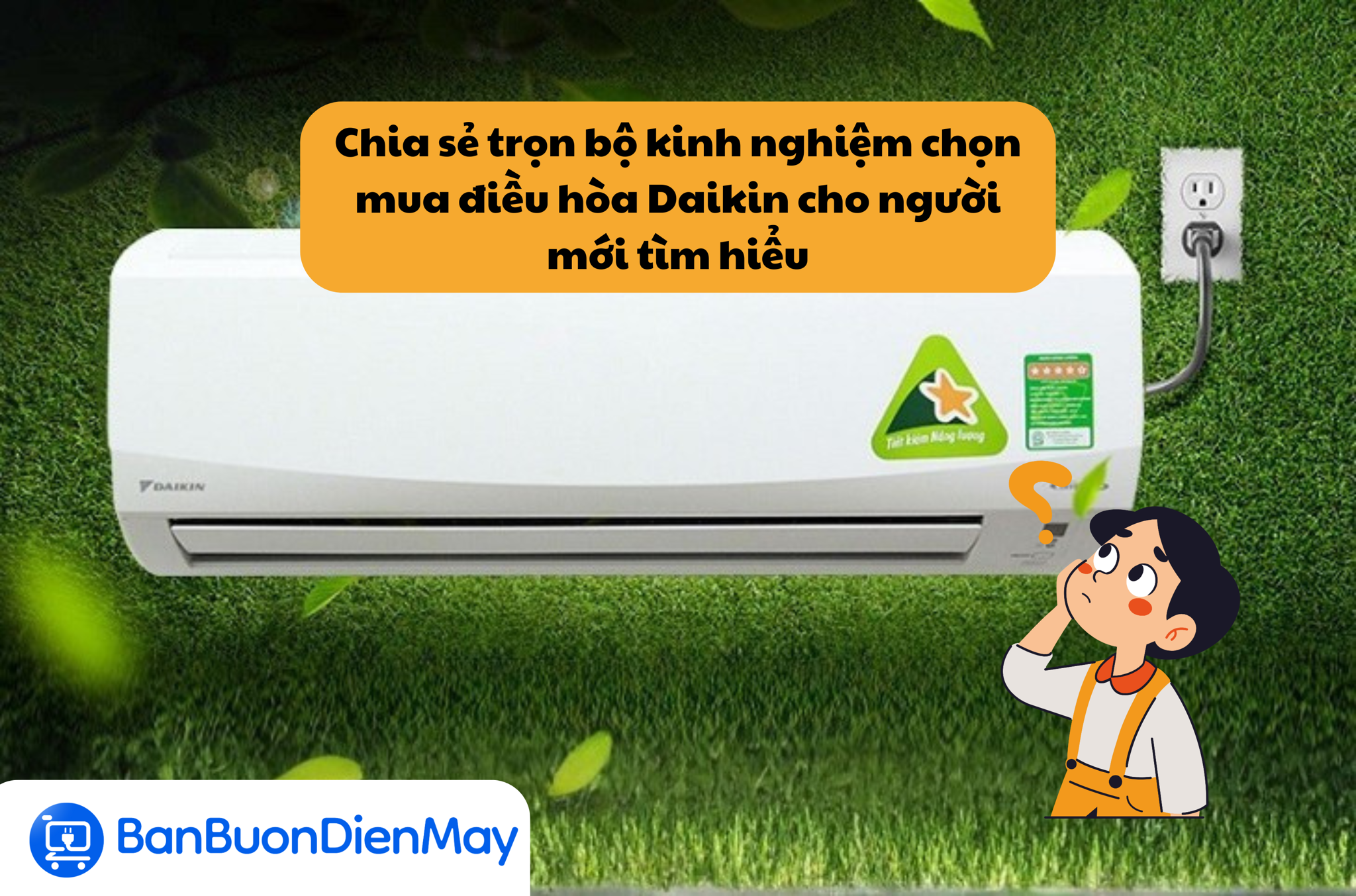 Chia sẻ trọn bộ kinh nghiệm chọn mua điều hòa Daikin cho người mới tìm hiểu