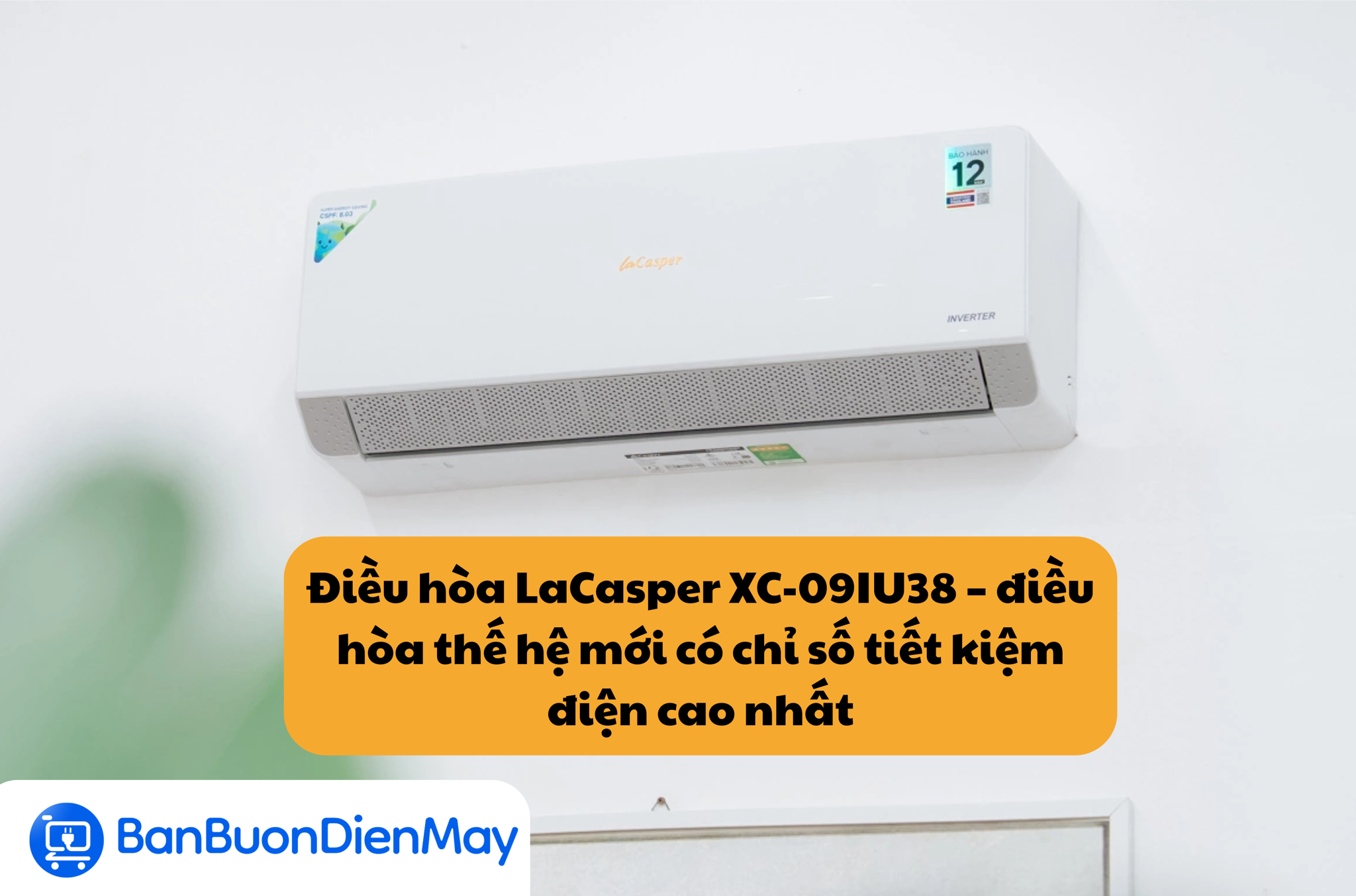 Điều hòa LaCasper XC-09IU38 – điều hòa thế hệ mới có chỉ số tiết kiệm điện cao nhất