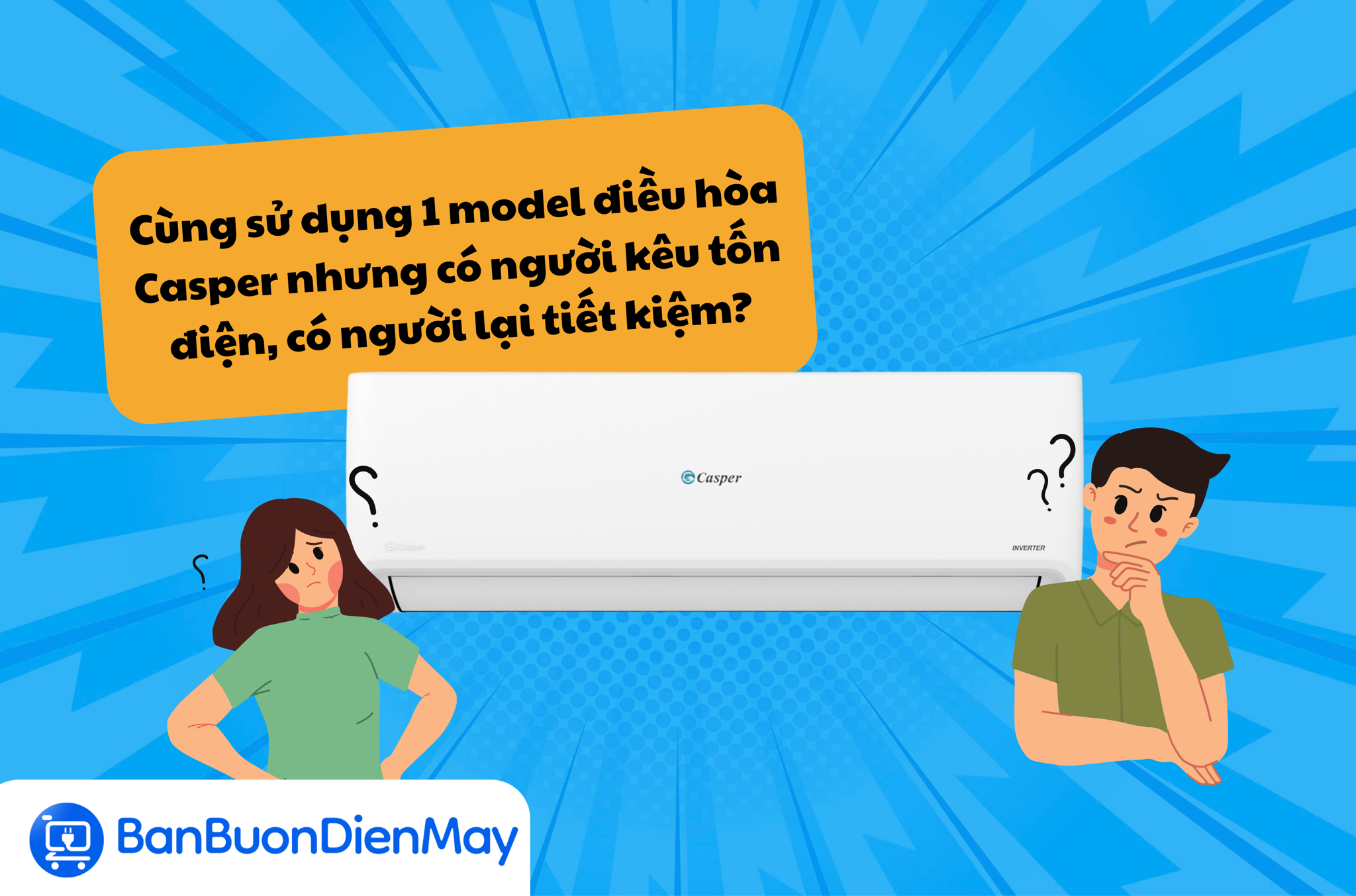 Cùng sử dụng 1 model điều hòa Casper nhưng có người kêu tốn điện, có người lại tiết kiệm?