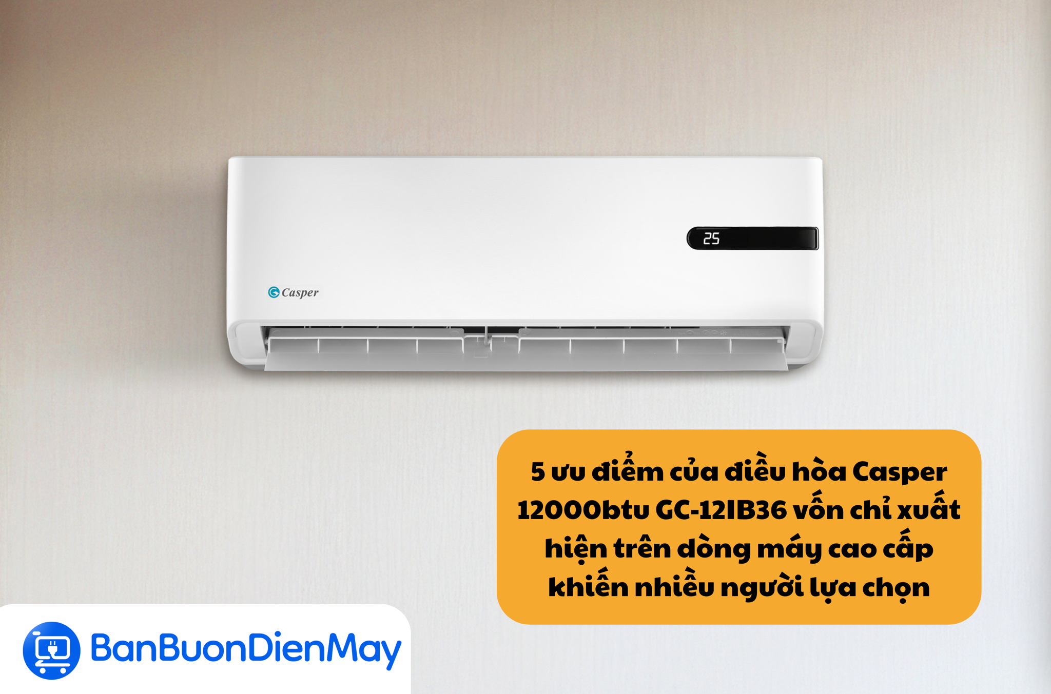 5 ưu điểm của điều hòa Casper 12000btu GC-12IB36 vốn chỉ xuất hiện trên dòng máy cao cấp khiến nhiều người lựa chọn