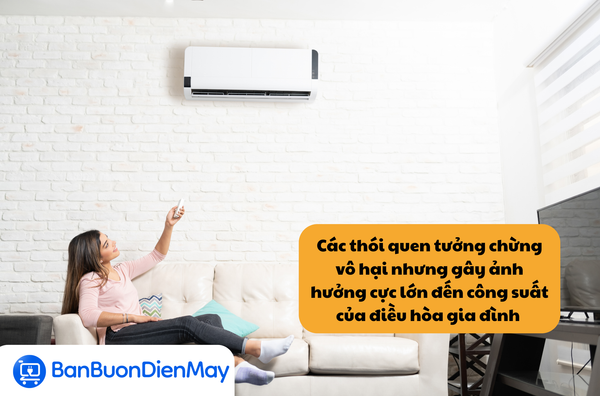 Các thói quen tưởng chừng vô hại nhưng gây ảnh hưởng cực lớn đến công suất của điều hòa gia đình