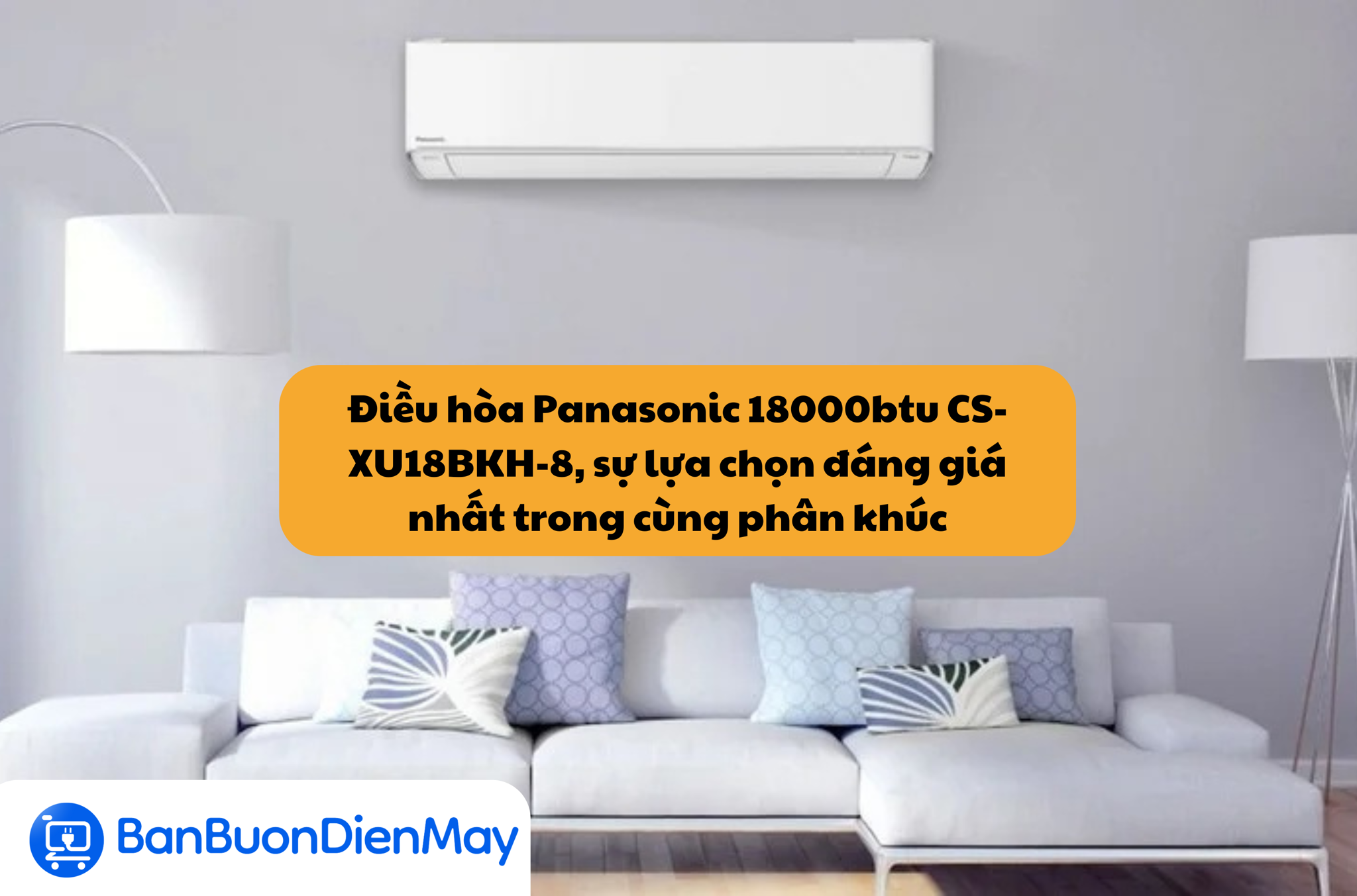 Điều hòa Panasonic 18000btu CS-XU18BKH-8, sự lựa chọn đáng giá nhất trong cùng phân khúc