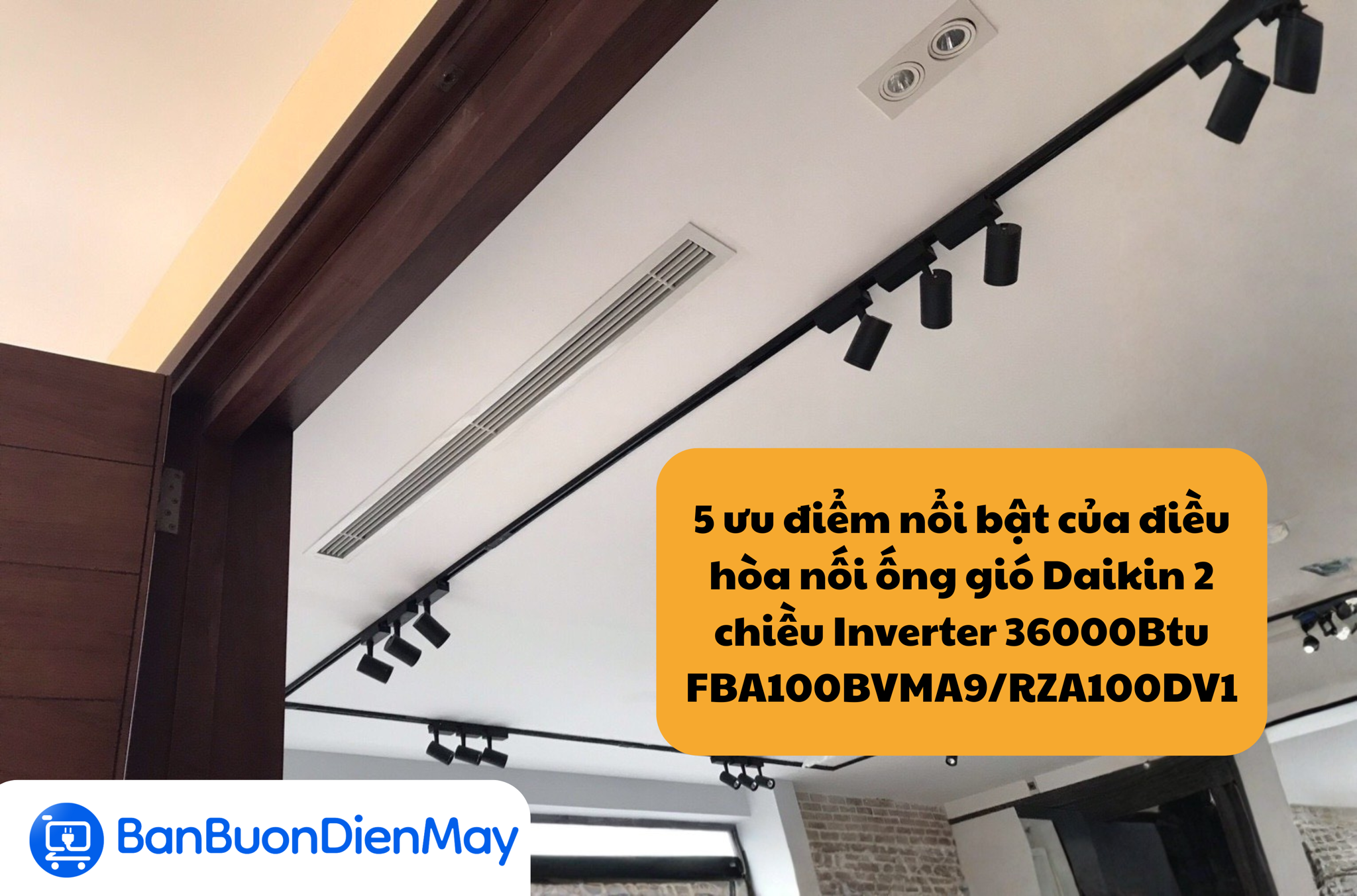 5 ưu điểm nổi bật của điều hòa nối ống gió Daikin 2 chiều Inverter 36000Btu FBA100BVMA9/RZA100DV1 khiến nhiều người tin dùng