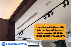 5 ưu điểm nổi bật của điều hòa nối ống gió Daikin 2 chiều Inverter 36000Btu FBA100BVMA9/RZA100DV1 khiến nhiều người tin dùng