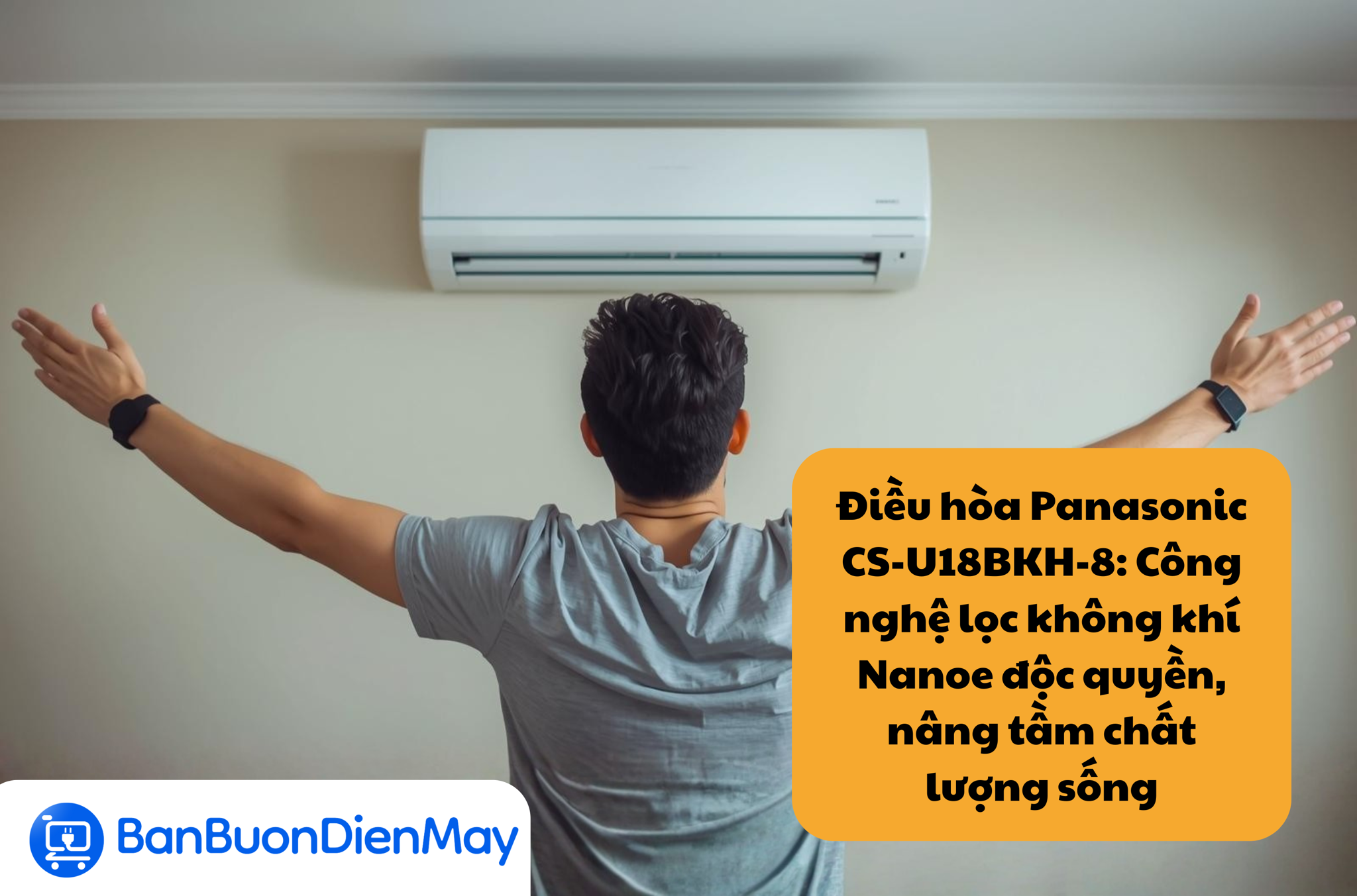 Điều hòa Panasonic CS-U18BKH-8: Công nghệ lọc không khí Nanoe độc quyền, nâng tầm chất lượng sống