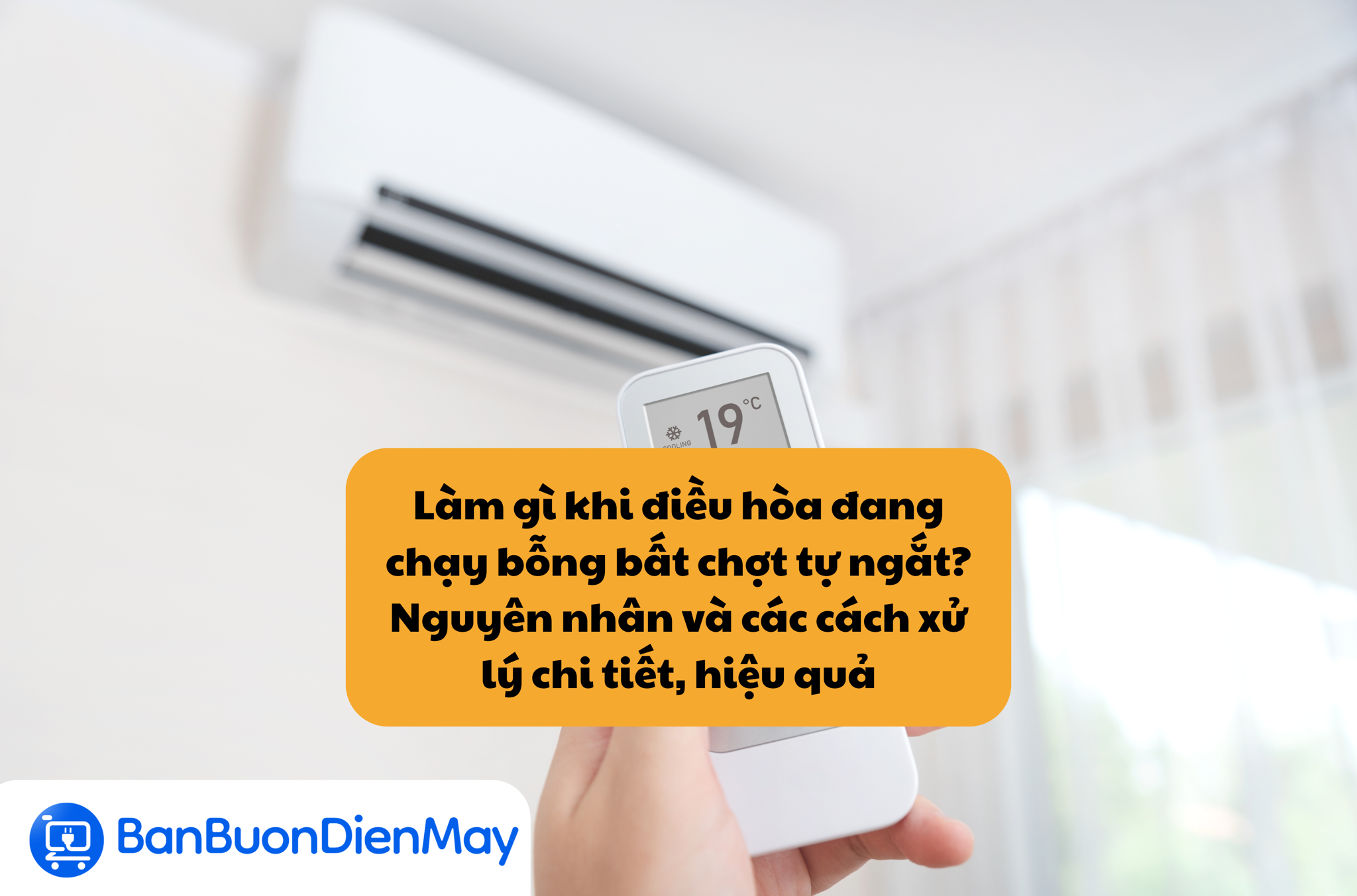 Làm gì khi điều hòa đang chạy bỗng bất chợt tự ngắt? Nguyên nhân và các cách xử lý chi tiết, hiệu quả