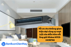 Tối ưu cho không gian hiện đại cùng sự vượt trội của điều hòa nối ống gió Midea MTCE-24CRFN8