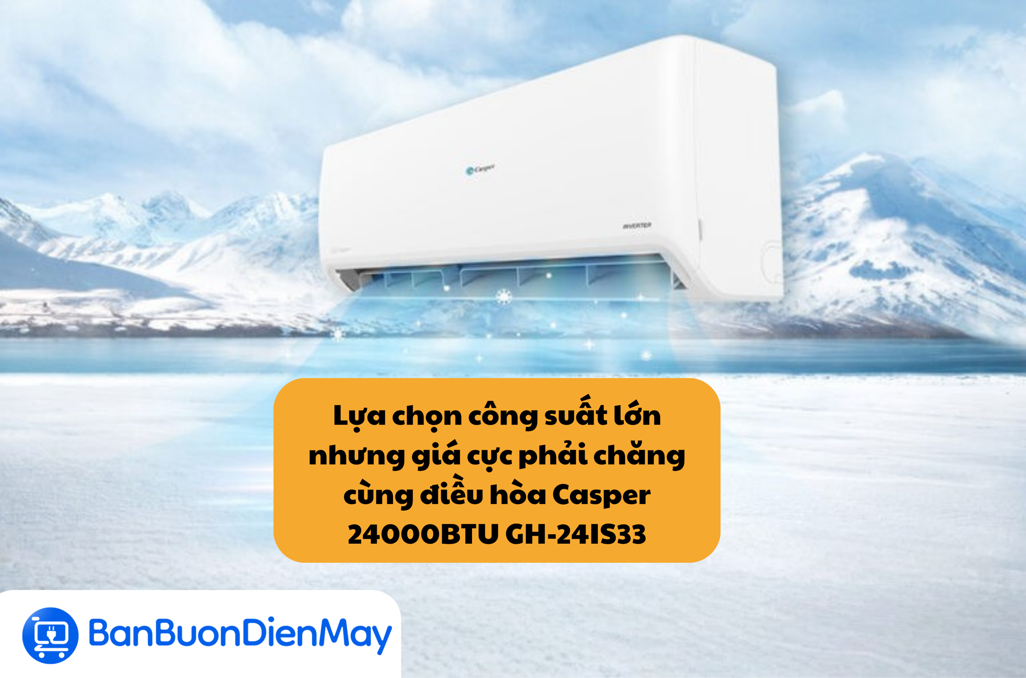 Lựa chọn công suất lớn nhưng giá cực phải chăng cùng điều hòa Casper 24000BTU GH-24IS33