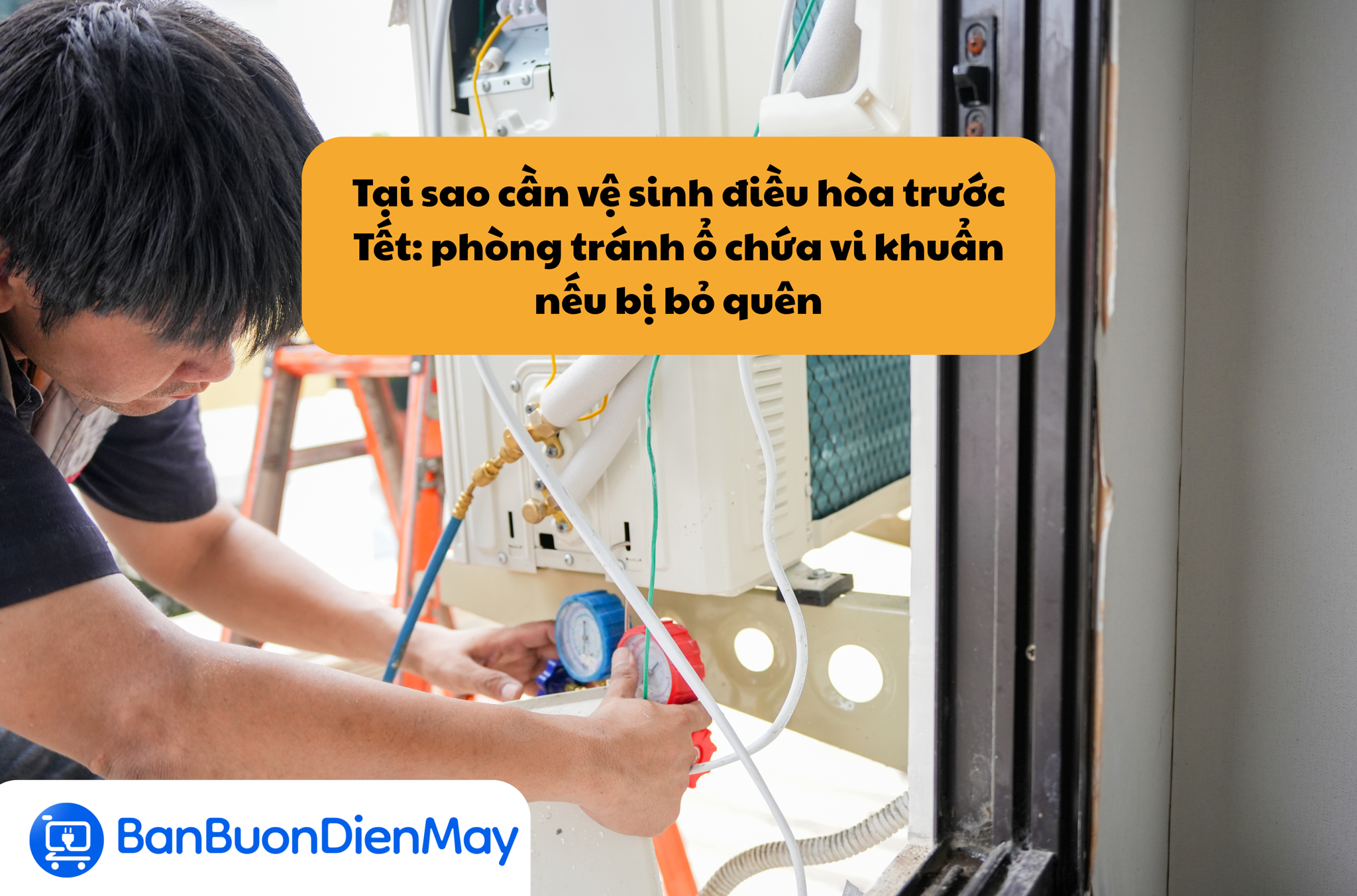 Tại sao cần vệ sinh điều hòa trước Tết: phòng tránh ổ chứa vi khuẩn nếu bị bỏ quên