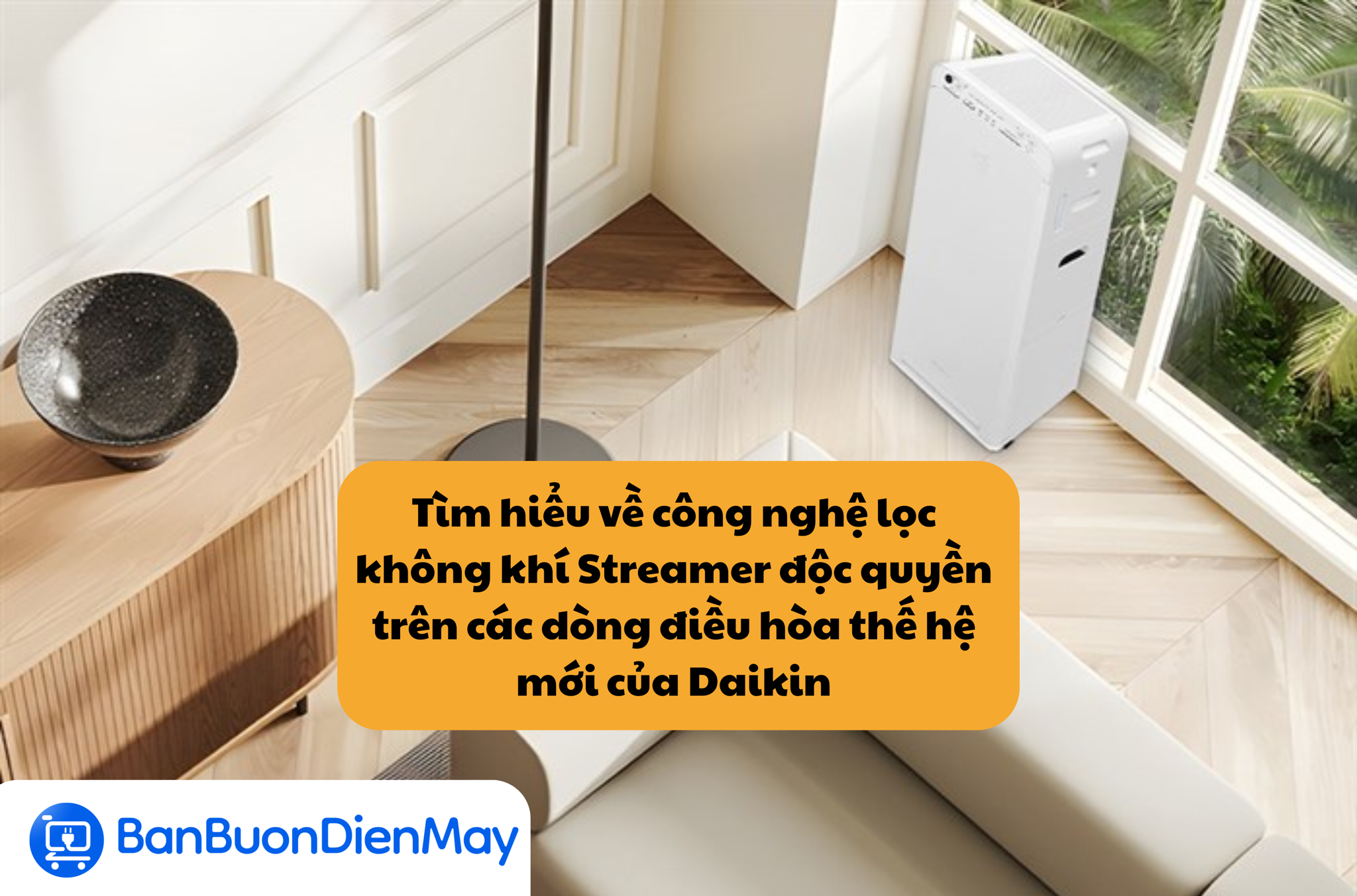 Tìm hiểu về công nghệ lọc không khí Streamer độc quyền trên các dòng điều hòa thế hệ mới của Daikin