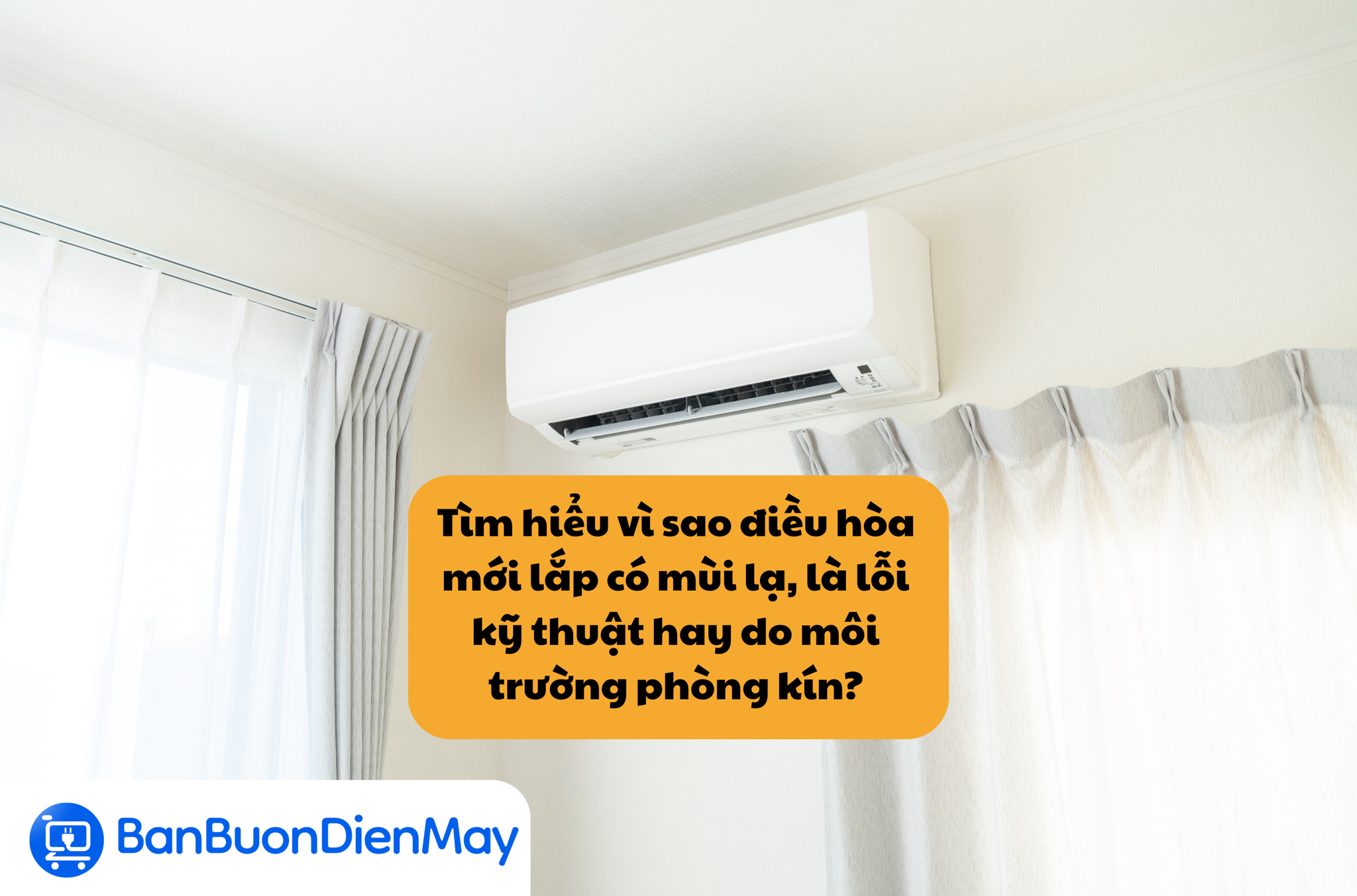 Tìm hiểu vì sao điều hòa mới lắp có mùi lạ, là lỗi kỹ thuật hay do môi trường phòng kín?