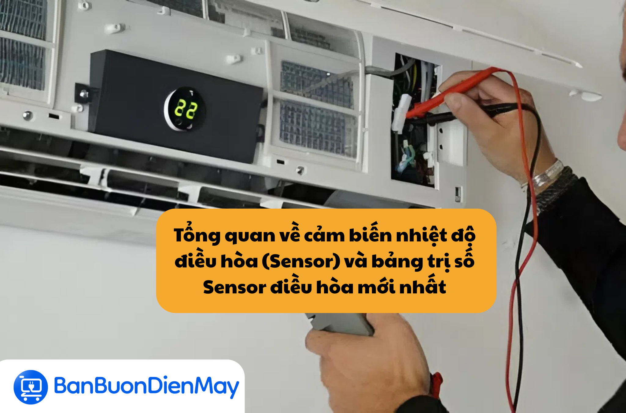 Tổng quan về cảm biến nhiệt độ điều hòa (Sensor) và bảng trị số Sensor điều hòa mới nhất