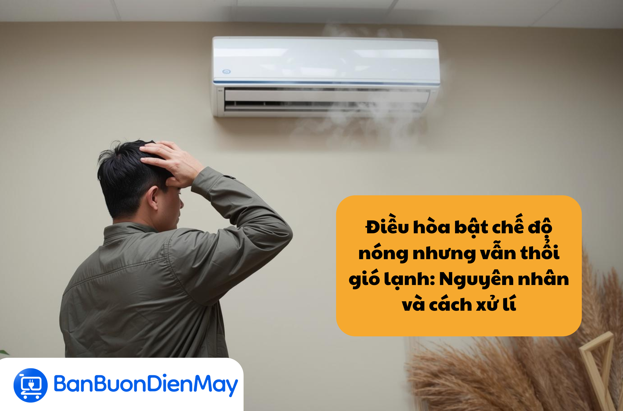 Điều hòa bật chế độ nóng nhưng vẫn thổi gió lạnh: Nguyên nhân và cách xử lí