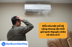 Điều hòa bật chế độ nóng nhưng vẫn thổi gió lạnh: Nguyên nhân và cách xử lí