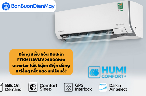 Dòng điều hòa Daikin FTKM71AVMV 24000btu inverter tiết kiệm điện dùng 8 tiếng hết bao nhiêu số?