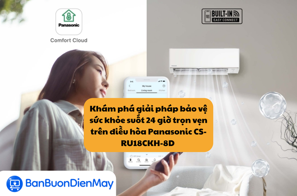Khám phá giải pháp bảo vệ sức khỏe suốt 24 giờ trọn vẹn trên điều hòa Panasonic CS-RU18CKH-8D