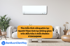 Tìm hiểu tính năng phin lọc Apatit Titan tinh lọc không gian trên điều hòa 2 chiều Daikin FTXV35QVMV