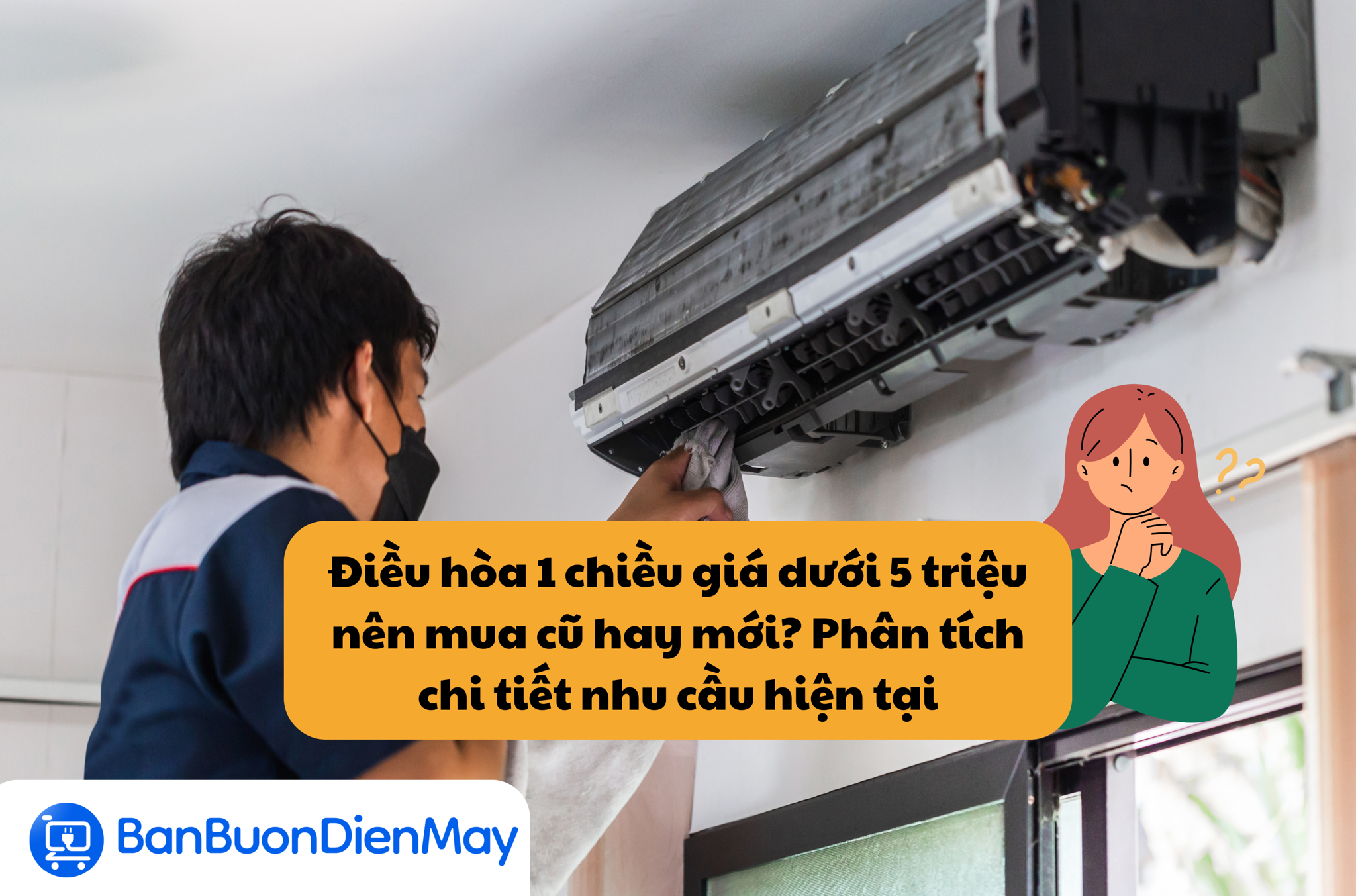 Điều hòa 1 chiều giá dưới 5 triệu nên mua cũ hay mới? Phân tích chi tiết nhu cầu hiện tại