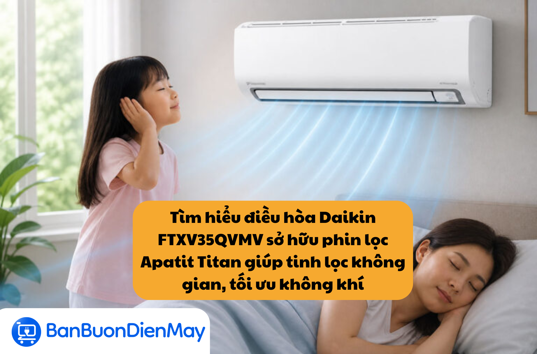 Tìm hiểu điều hòa Daikin FTXV35QVMV sở hữu phin lọc Apatit Titan giúp tinh lọc không gian, giải pháp tối ưu cho bầu không khí