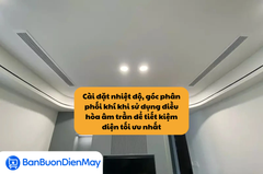 Cài đặt nhiệt độ, góc phân phối khí khi sử dụng điều hòa âm trần để tiết kiệm điện tối ưu nhất