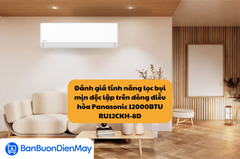 Đánh giá tính năng lọc bụi mịn độc lập trên dòng điều hòa Panasonic 12000BTU RU12CKH-8D