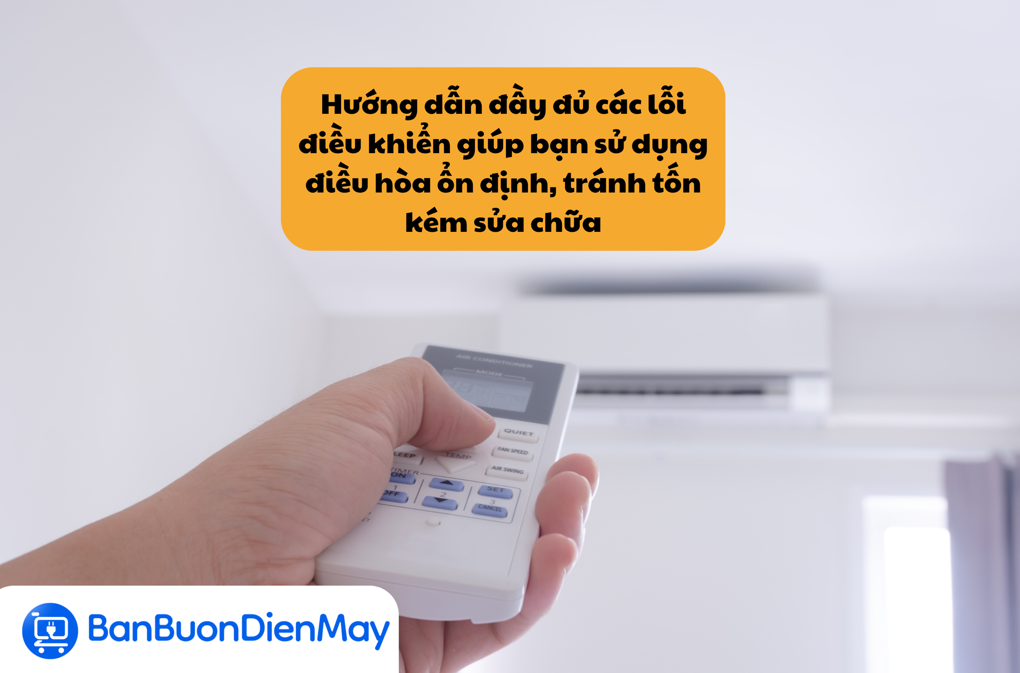 Hướng dẫn đầy đủ các lỗi điều khiển giúp bạn sử dụng điều hòa ổn định, tránh tốn kém sửa chữa