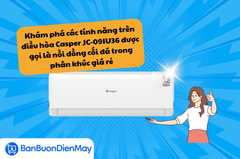 Khám phá các tính năng trên điều hòa Casper JC-09IU36 được gọi là nồi đồng cối đá trong phân khúc giá rẻ