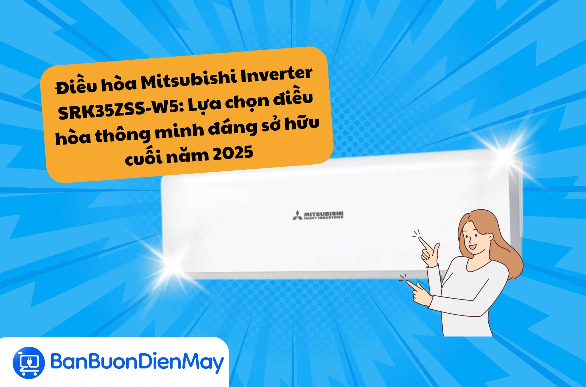Điều hòa Mitsubishi Inverter SRK35ZSS-W5: Lựa chọn điều hòa thông minh đáng sở hữu cuối năm 2025