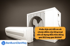 Phân tích chi tiết ưu và nhược điểm của từng loại nên sử dụng điều hòa dùng gas R32 hay gas R410A?