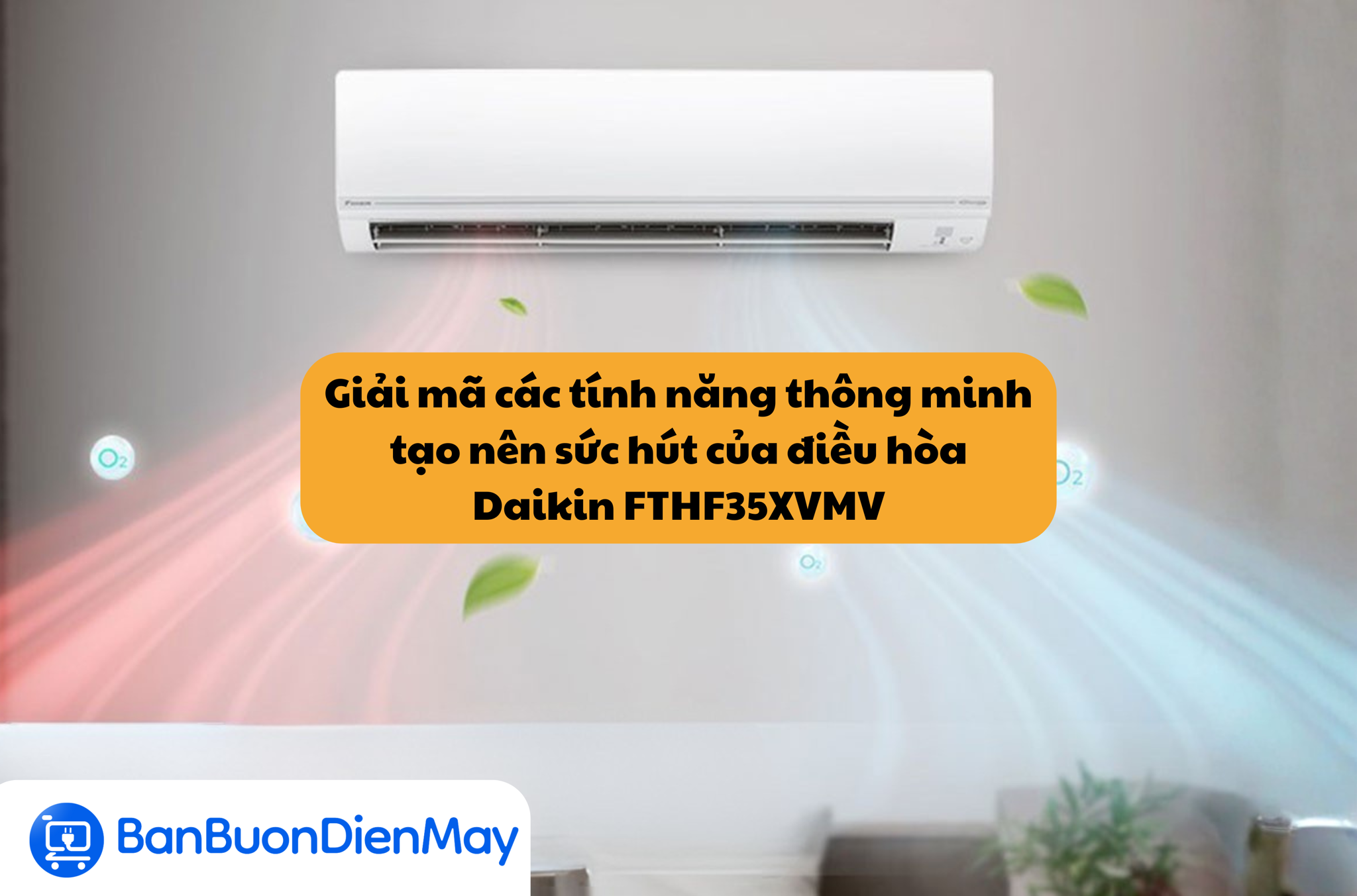 Giải mã các tính năng thông minh tạo nên sức hút của điều hòa Daikin FTHF35XVMV