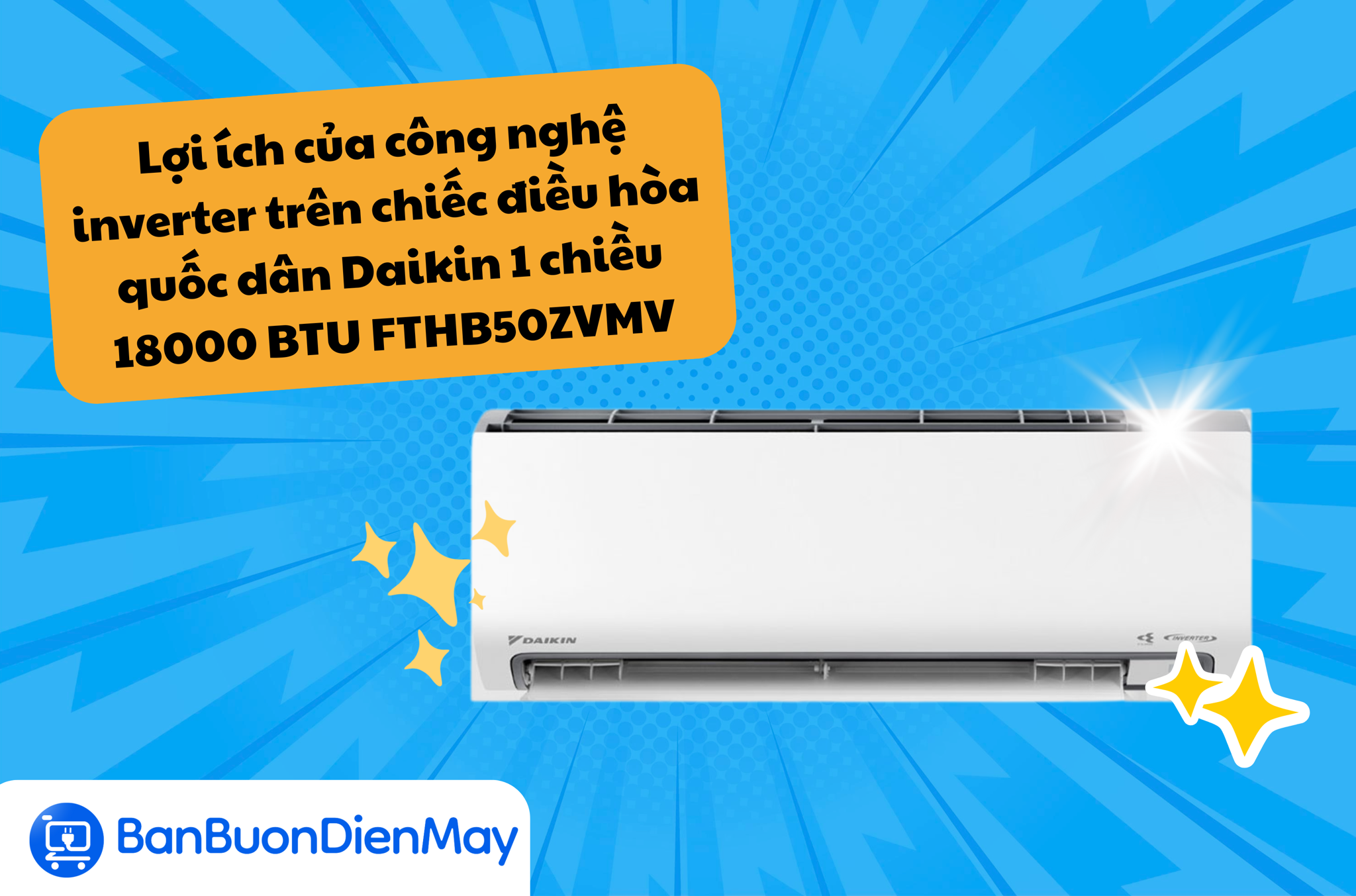Lợi ích của công nghệ inverter trên chiếc điều hòa quốc dân Daikin 1 chiều 18000 BTU FTHB50ZVMV