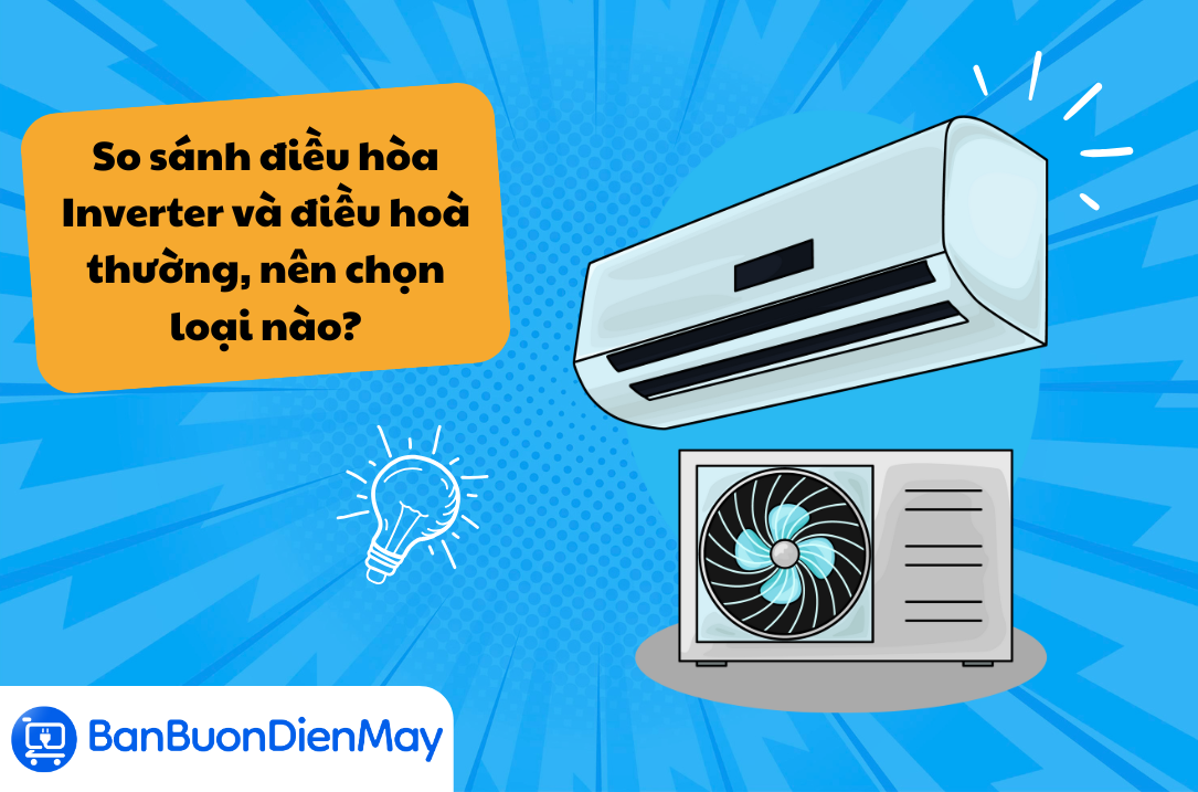 So sánh điều hòa Inverter và điều hoà thường, nên chọn loại nào?