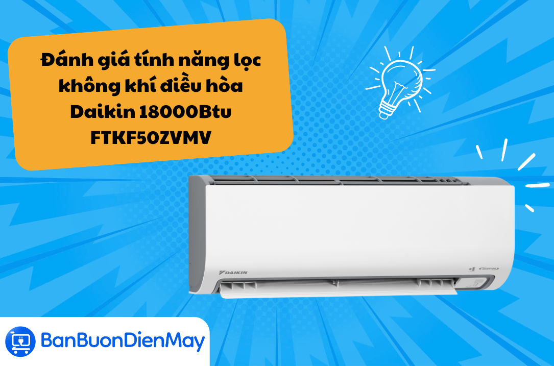 Đánh giá tính năng lọc không khí điều hòa Daikin 18000Btu FTKF50ZVMV