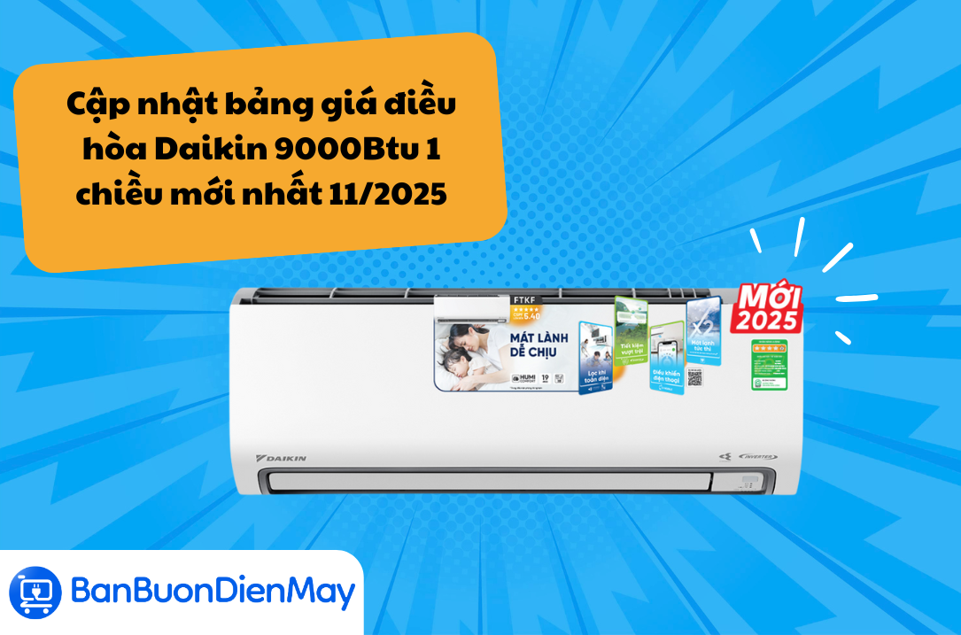 Cập nhật bảng giá điều hòa Daikin 9000Btu 1 chiều mới nhất 11/2025