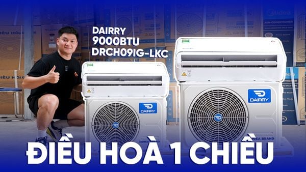 Review Đánh Giá Thực Tế Điều Hòa Dairry 9000BTU 1 Chiều DRCH09IG-LKC | Có Nên Mua Năm 2026 Không?