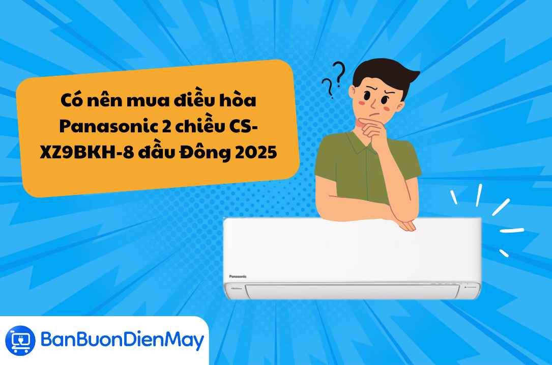 Có nên mua điều hòa Panasonic 2 chiều CS-XZ9BKH-8 đầu Đông 2025