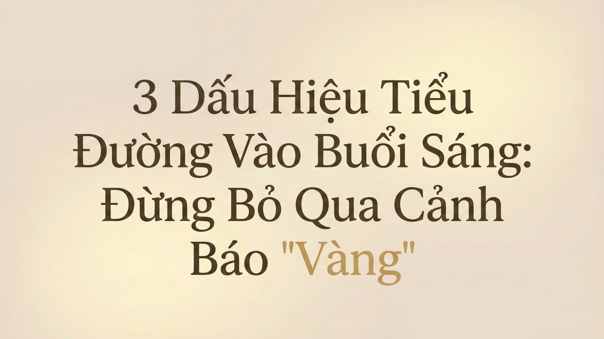 3 Dấu Hiệu Tiểu Đường Vào Buổi Sáng: Đừng Bỏ Qua Cảnh Báo 