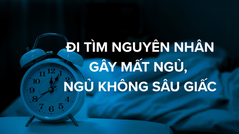 Đi Tìm Nguyên Nhân Gây Mất Ngủ, Ngủ Không Sâu Giấc