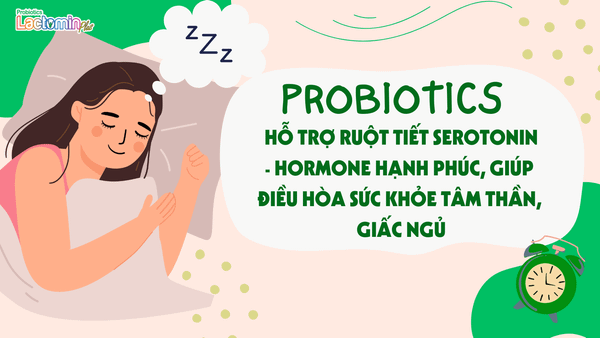 PROBIOTICS HỖ TRỢ RUỘT TIẾT SEROTONIN - HORMONE HẠNH PHÚC