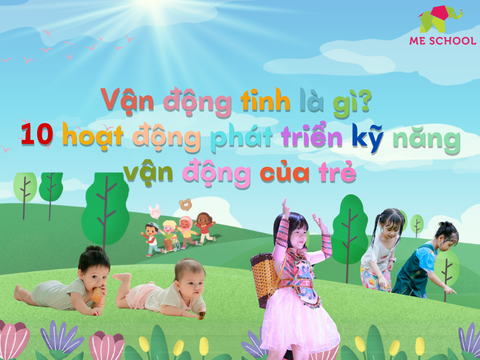 Vận động tinh là gì? 10 hoạt động phát triển kỹ năng vận động của trẻ