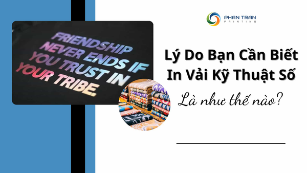 In Kỹ Thuật Số Giải Pháp In Ấn Tối Ưu Cho Mọi Nhu Cầu - Phan Trần