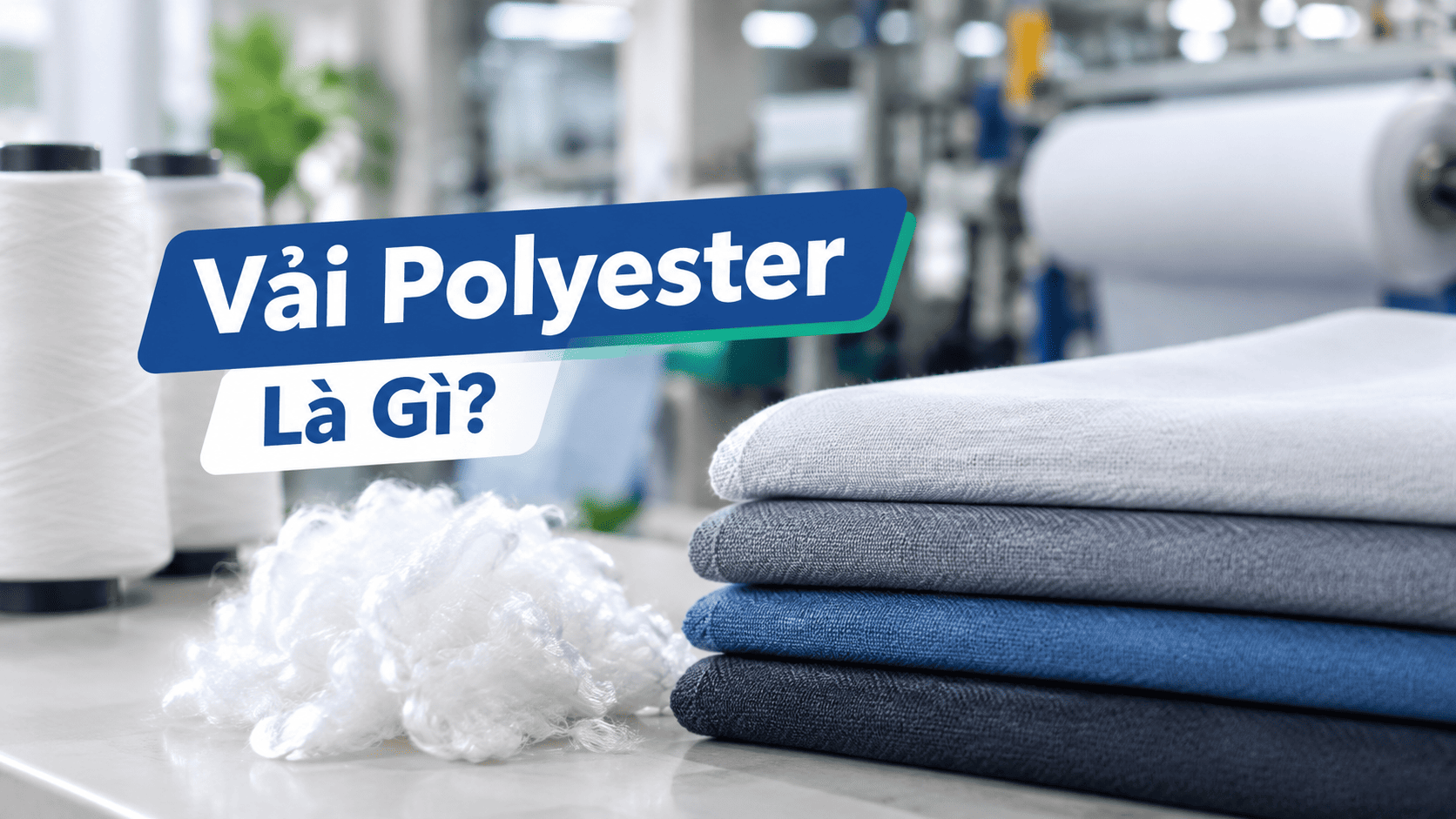 Vải Polyester Là Gì? 7 Đặc Tính Quan Trọng Cần Biết