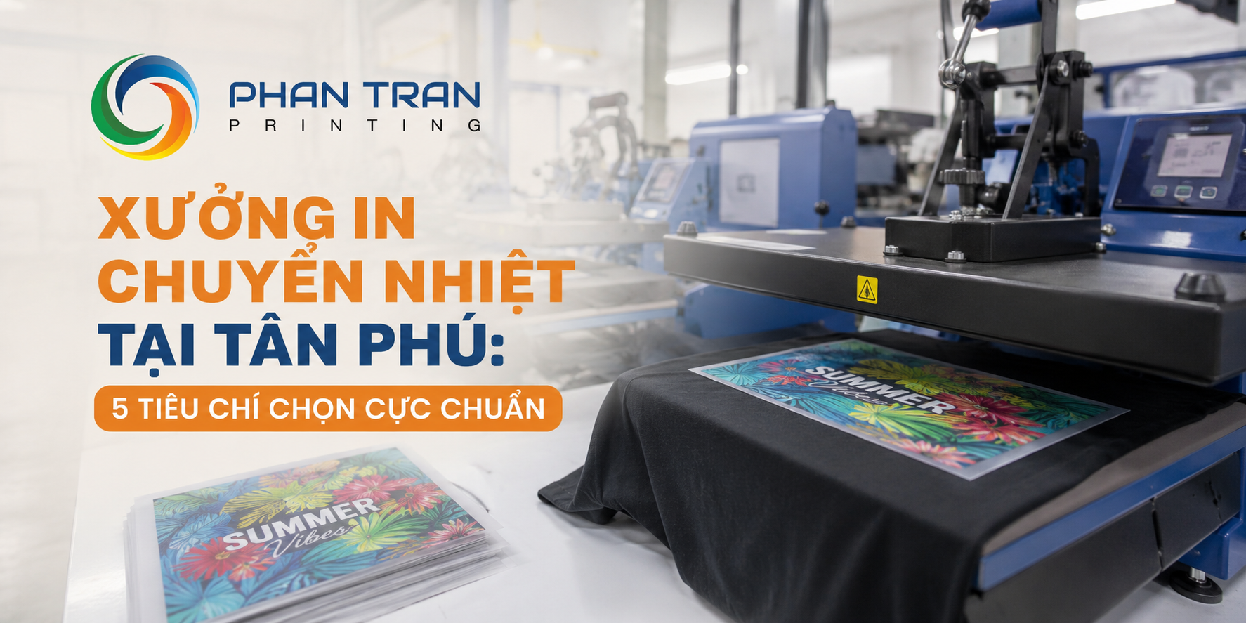 Xưởng In Chuyển Nhiệt Tại Tân Phú: 5 Tiêu Chí Chọn Cực Chuẩn