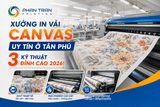 Xưởng In Vải Canvas Uy Tín Ở Tân Phú: 3 Kỹ Thuật Đỉnh Cao 2026!
