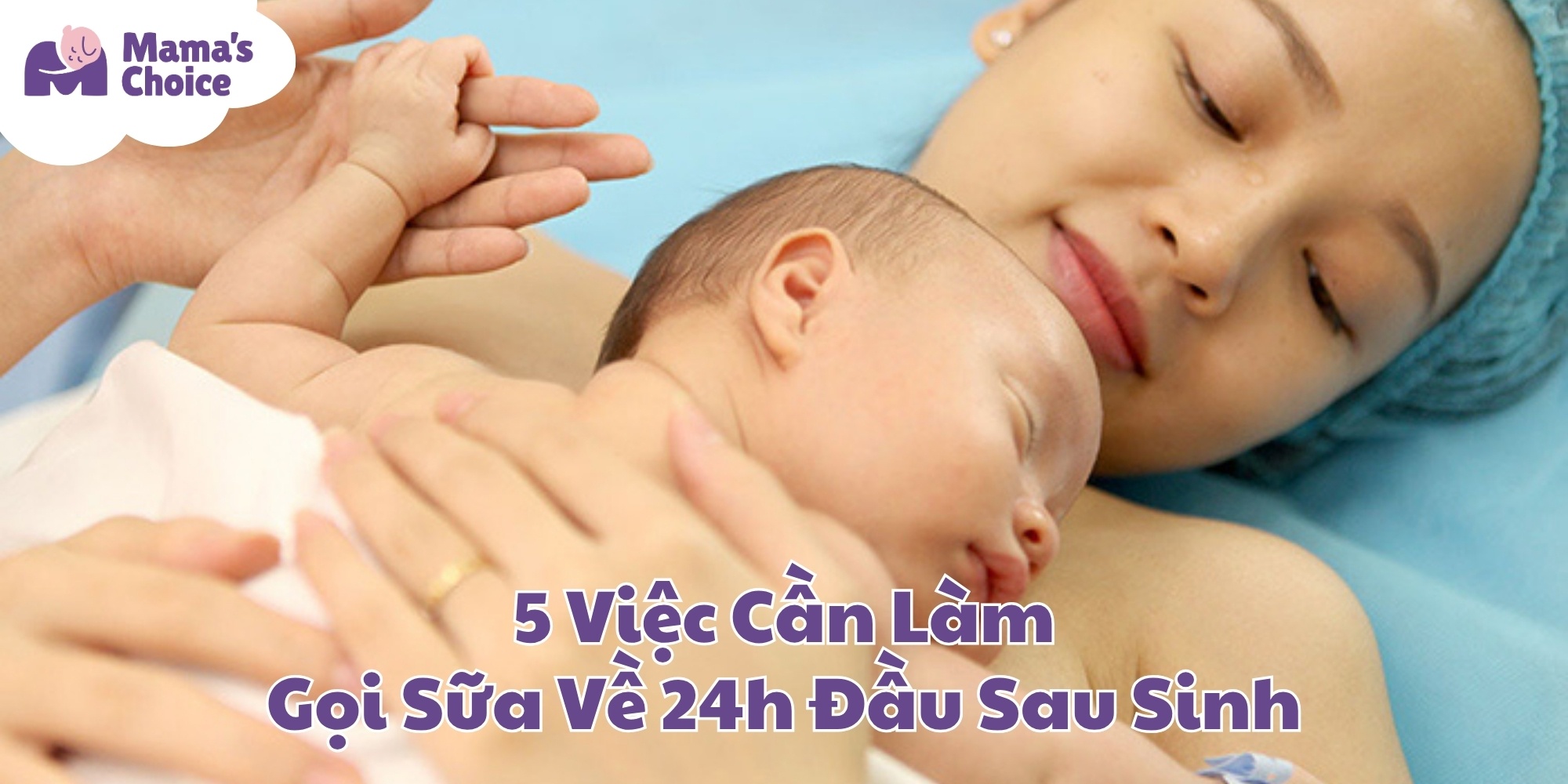 5 Việc Cần Làm Để Gọi Sữa Về 24h Đầu Sau Sinh