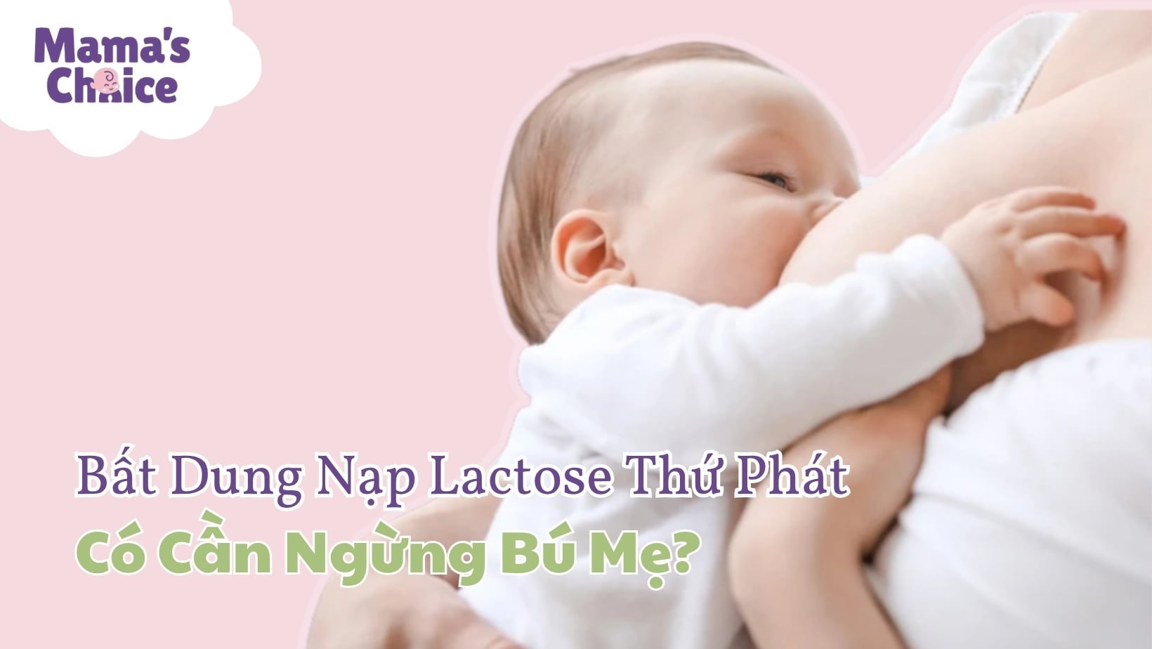 Bé Bất Dung Nạp Lactose Thứ Phát Có Cần Ngừng Bú Mẹ Không?