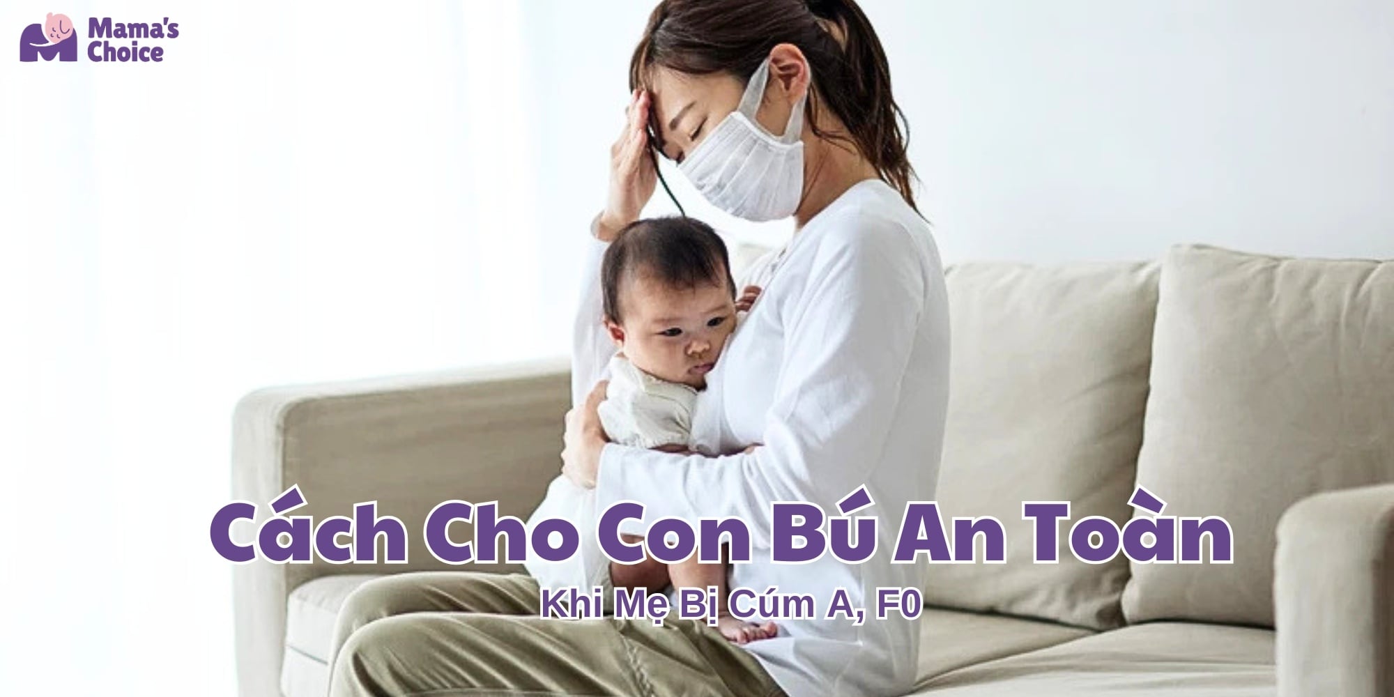 Cách Cho Con Bú An Toàn Khi Mẹ Bị Cúm A, F0